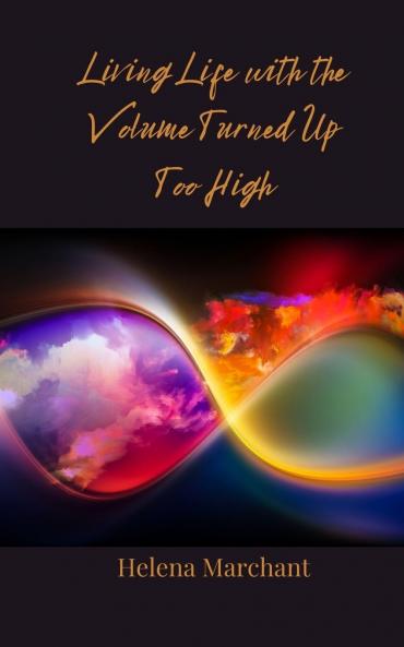 Living Life with the Volume Turned Up Too High