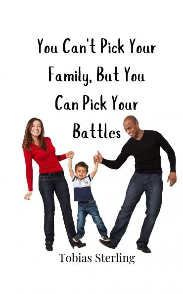 You Can't Pick Your Family But You Can Pick Your Battles