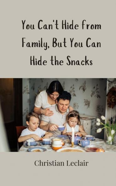 You Can't Hide from Family But You Can Hide the Snacks