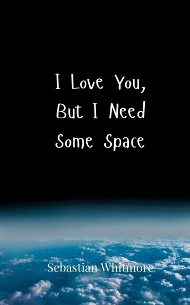 I Love You But I Need Some Space