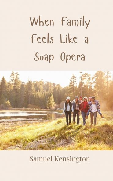When Family Feels Like a Soap Opera