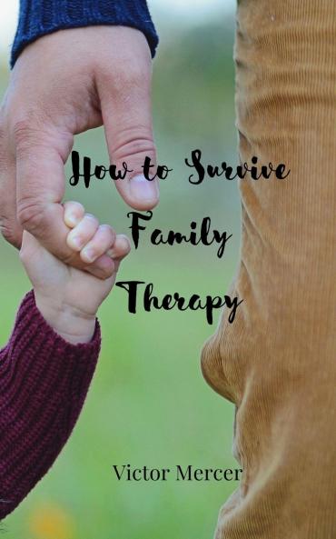 How to Survive Family Therapy
