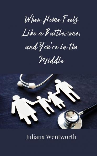When Home Feels Like a Battlezone and You're in the Middle