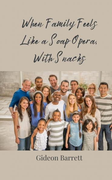 When Family Feels Like a Soap Opera With Snacks