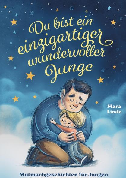 Du bist ein einzigartiger wundervoller Junge - Mutmachgeschichten ab 6 Jahre