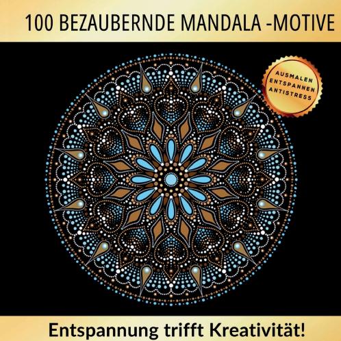 100 bezaubernde Mandala Motive - Entspannung trifft auf Kreativität