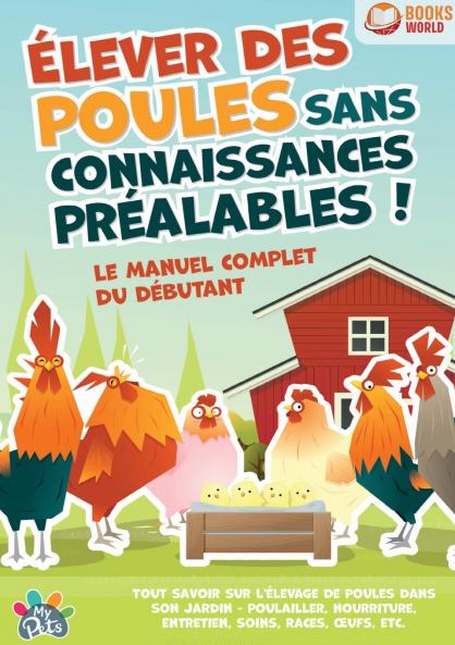 Élever des poules sans connaissances préalables ! Le manuel complet du débutant