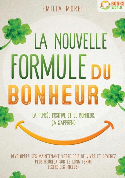 La nouvelle formule du bonheur - La pensée positive et le bonheur ça s'apprend