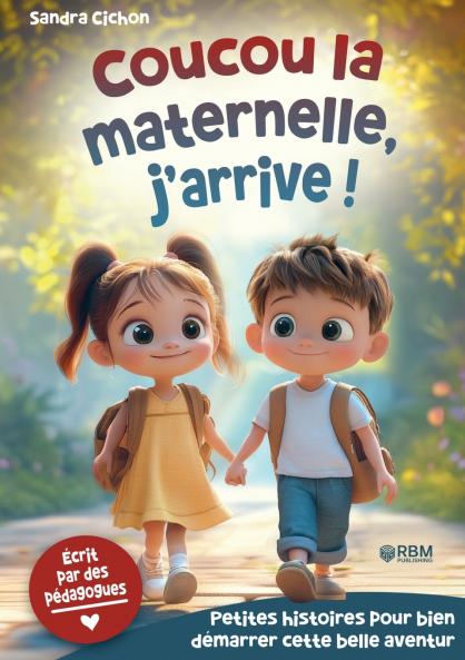 Maternelle j'arrive ! Histoires encourageantes pour la rentrée en maternelle