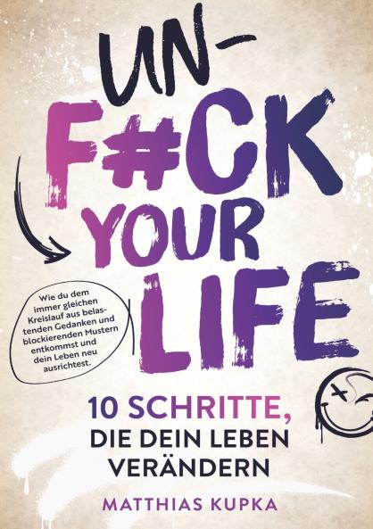 Unfuck your Life - 10 Schritte die dein Leben verändern