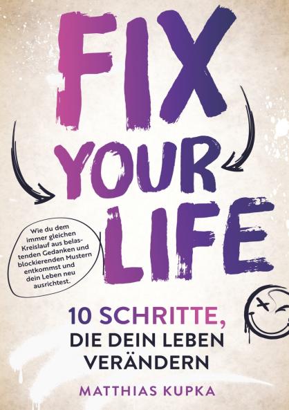 Fix your Life - 10 Schritte die dein Leben verändern