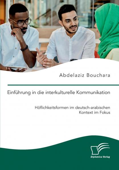 Einführung in die interkulturelle Kommunikation. Höflichkeitsformen im deutsch-arabischen Kontext im Fokus