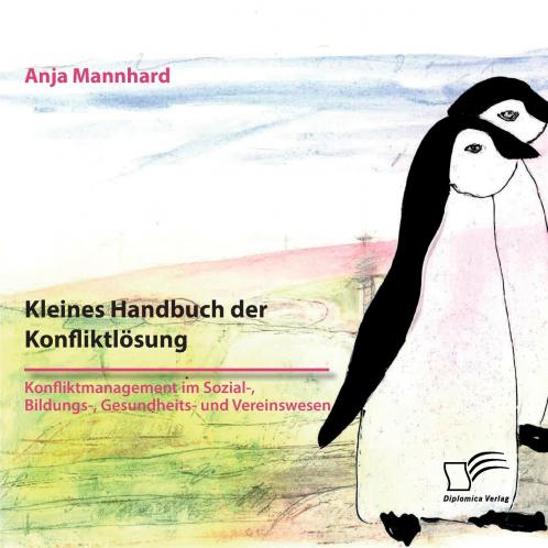Kleines Handbuch der Konfliktlösung. Konfliktmanagement im Sozial- Bildungs- Gesundheits- und Vereinswesen