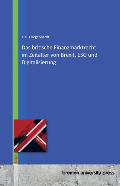 Das britische Finanzmarktrecht im Zeitalter von Brexit ESG und Digitalisierung