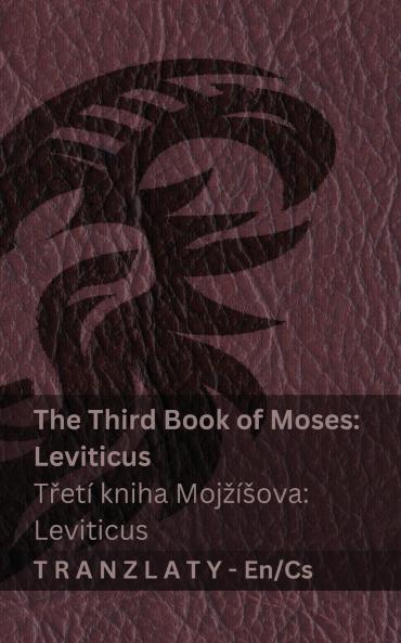 The Third Book of Moses; Leviticus / Třetí kniha Mojžíšova; Leviticus (The Bible / Bible)