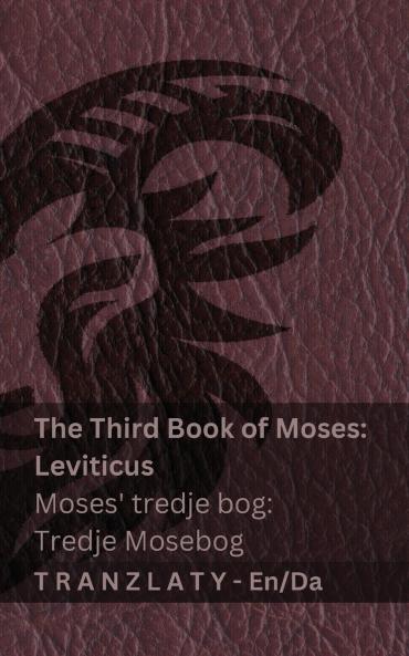 The Third Book of Moses; Leviticus / Moses' tredje bog; Tredje Mosebog (The Bible / Bibelen)