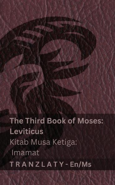 The Third Book of Moses; Leviticus / Kitab Musa Ketiga; Imamat (The Bible / Alkitab)
