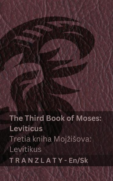 The Third Book of Moses; Leviticus / Tretia kniha Mojžišova; Levitikus (The Bible / Biblia)