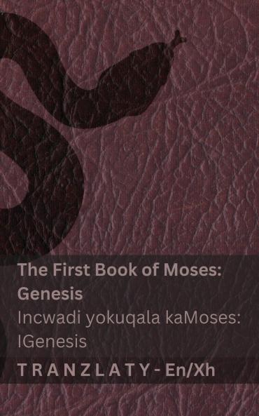 The Bible / IBhayibhile - The First Book of Moses (Genesis) / Incwadi yokuqala kaMoses (IGenesis)