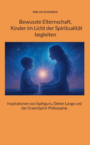 Bewusste Elternschaft  Kinder im Licht der Spiritualität  begleiten