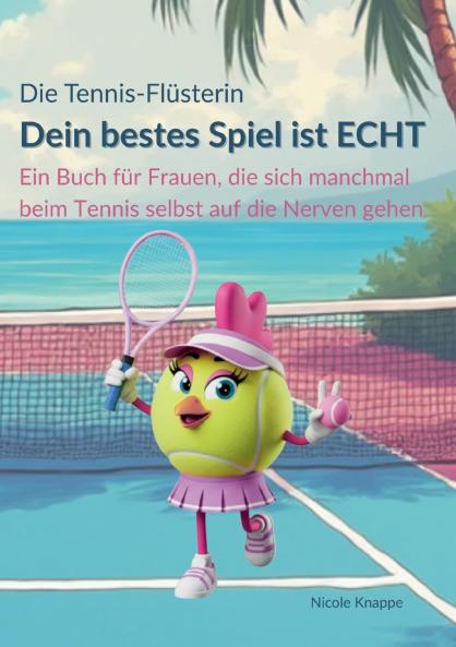Die Tennis Flüsterin - Dein bestes Spiel ist echt!