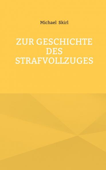 Zur Geschichte des Strafvollzuges