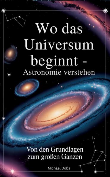 Wo das Universum beginnt - Astronomie verstehen