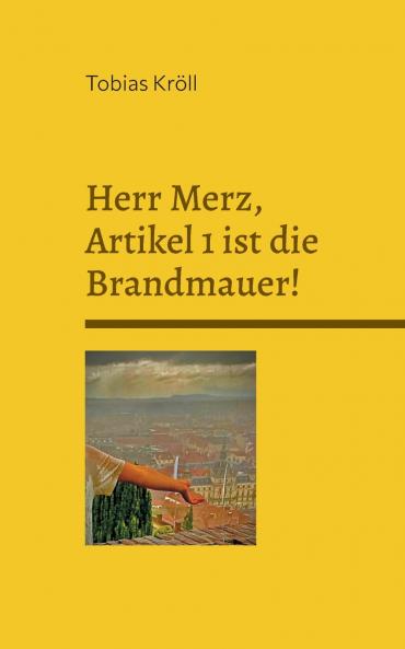 Herr Merz Artikel 1 ist die Brandmauer!