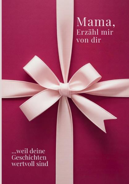Mama erzähl mir von dir / Das Mama Geschenk Buch