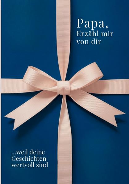 Papa erzähl mir von dir - Das Papa Geschenk Buch
