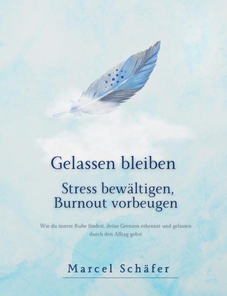 Gelassen bleiben - Stress bewältigen Burnout vorbeugen