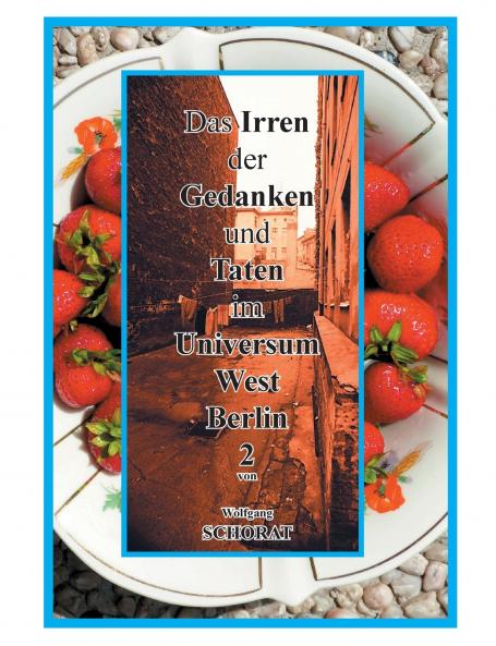 Das Irren der Gedanken und Taten im Universum West-Berlin 2