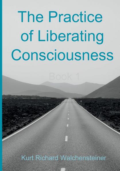The Practice of Liberating Consciousness - Book 1