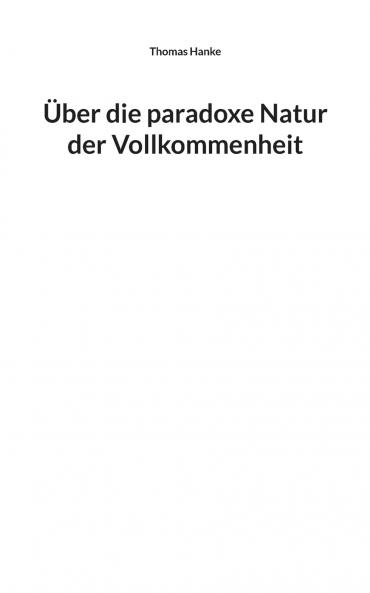 Über die paradoxe Natur der Vollkommenheit