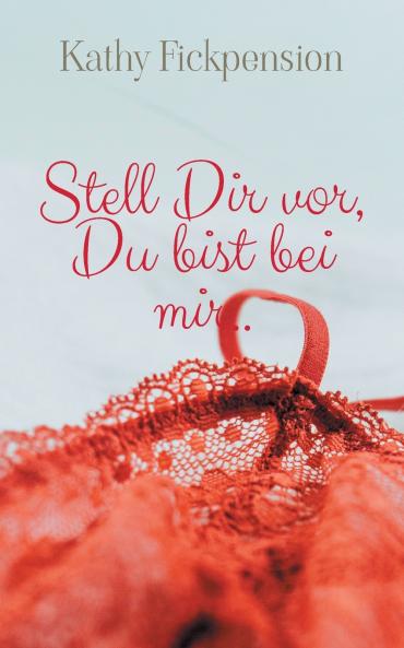 Stell Dir vor Du bist bei mir..