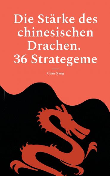 Die Stärke des chinesischen Drachen. 36 Strategeme