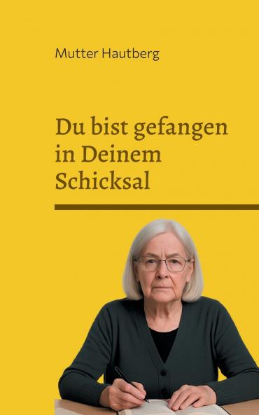 Du bist gefangen in Deinem Schicksal