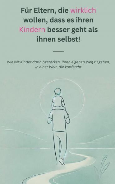 Für Eltern die wirklich wollen dass es ihren Kindern besser geht als ihnen selbst!