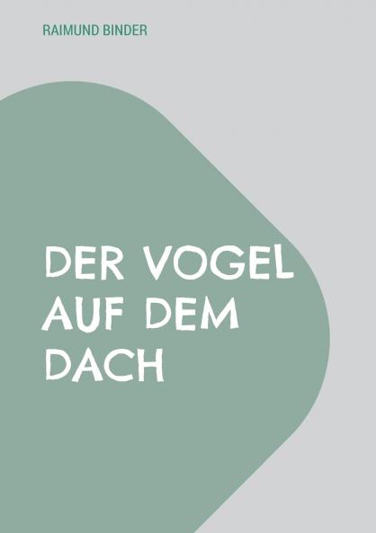 Der Vogel auf dem Dach