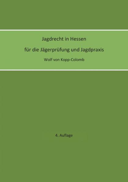 Jagdrecht in Hessen für die Jägerprüfung und die Jagdpraxis (4. Auflage)