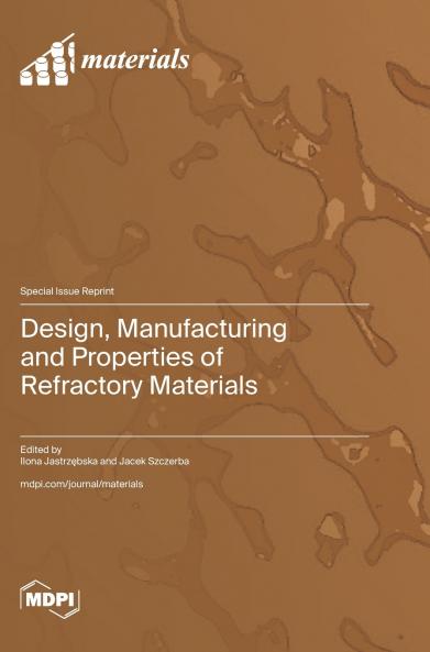 Design Manufacturing and Properties of Refractory Materials