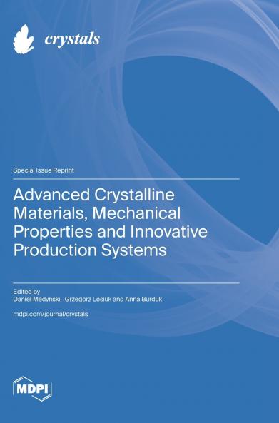 Advanced Crystalline Materials Mechanical Properties and Innovative Production Systems