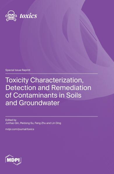 Toxicity Characterization Detection and Remediation of Contaminants in Soils and Groundwater