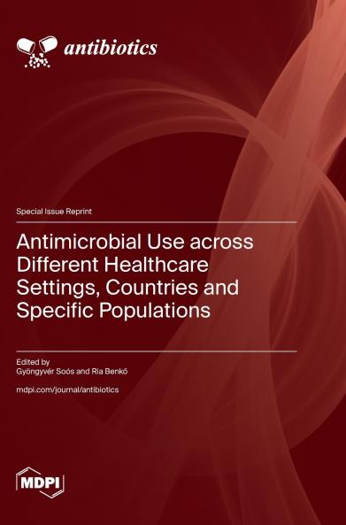 Antimicrobial Use across Different Healthcare Settings Countries and Specific Populations