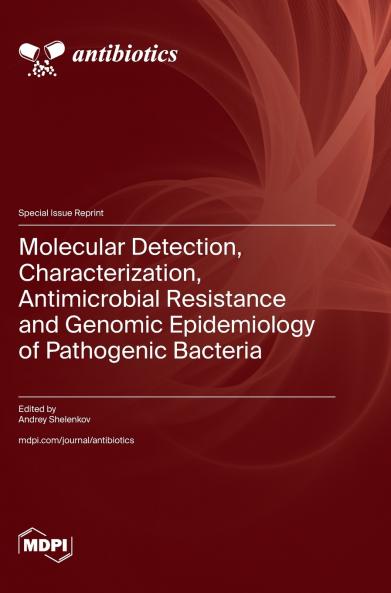 Molecular Detection Characterization Antimicrobial Resistance and Genomic Epidemiology of Pathogenic Bacteria