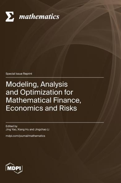 Modeling Analysis and Optimization for Mathematical Finance Economics and Risks