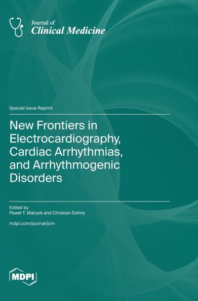 New Frontiers in Electrocardiography Cardiac Arrhythmias and Arrhythmogenic Disorders