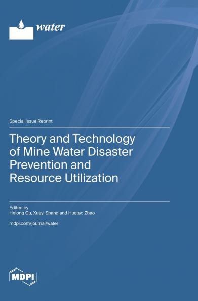 Theory and Technology of Mine Water Disaster Prevention and Resource Utilization
