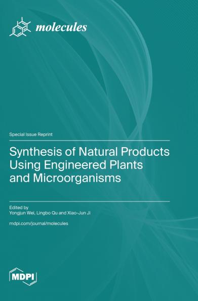 Synthesis of Natural Products Using Engineered Plants and Microorganisms