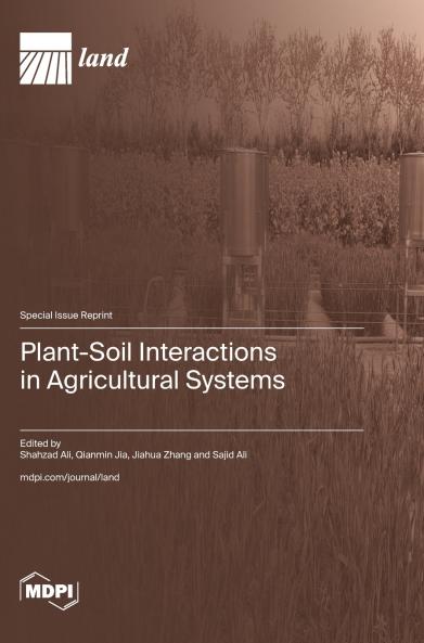 Plant-Soil Interactions in Agricultural Systems